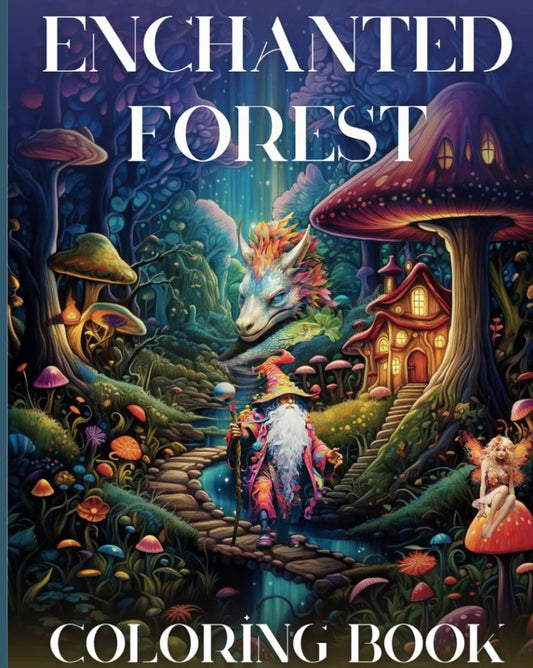 Enchanted Forest Coloring Book: A Whimsical Book Where Mythical Creatures Come True